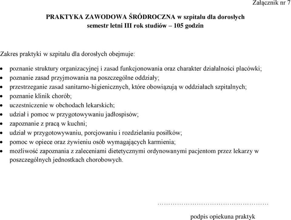 szpitalnych; poznanie klinik chorób; uczestniczenie w obchodach lekarskich; udział i pomoc w przygotowywaniu jadłospisów; zapoznanie z pracą w kuchni; udział w przygotowywaniu, porcjowaniu i