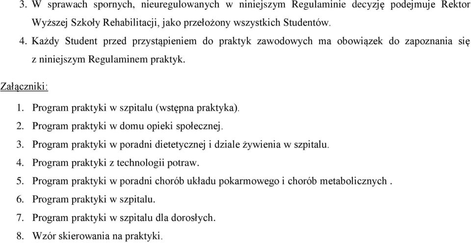 Program praktyki w szpitalu (wstępna praktyka). 2. Program praktyki w domu opieki społecznej. 3. Program praktyki w poradni dietetycznej i dziale żywienia w szpitalu. 4.