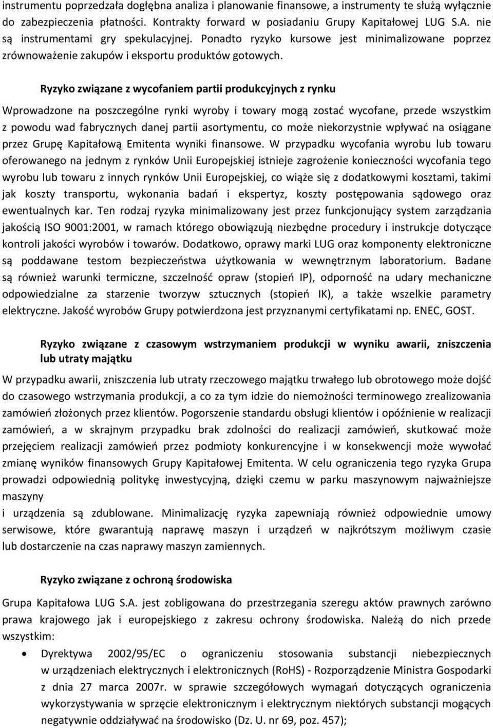 Ryzyko związane z wycofaniem partii produkcyjnych z rynku Wprowadzone na poszczególne rynki wyroby i towary mogą zostać wycofane, przede wszystkim z powodu wad fabrycznych danej partii asortymentu,