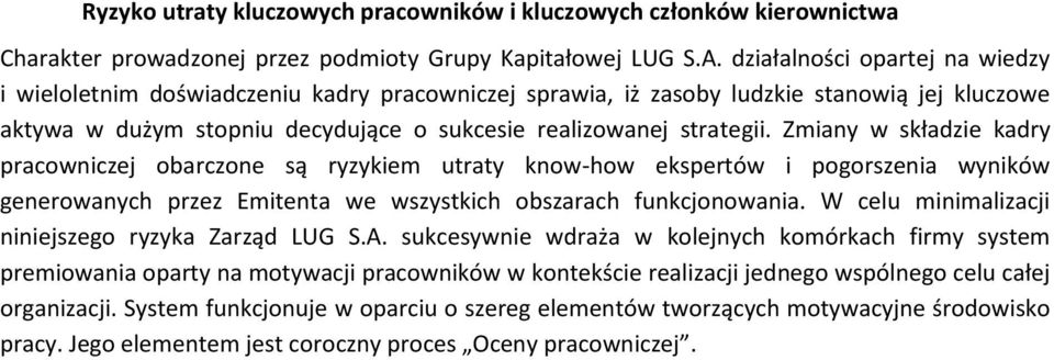 Zmiany w składzie kadry pracowniczej obarczone są ryzykiem utraty know-how ekspertów i pogorszenia wyników generowanych przez Emitenta we wszystkich obszarach funkcjonowania.