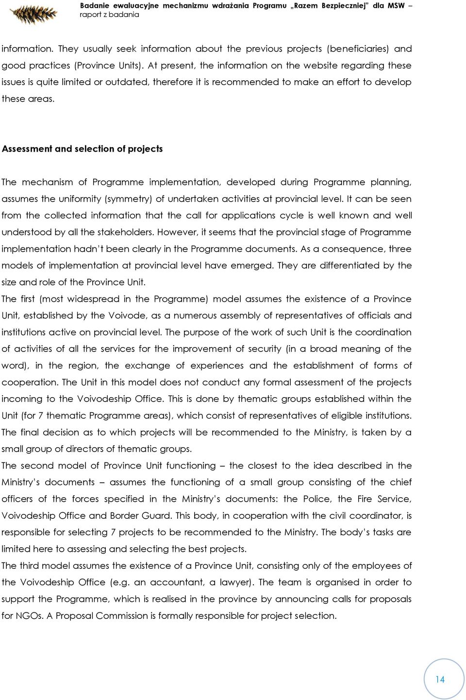 Assessment and selection of projects The mechanism of Programme implementation, developed during Programme planning, assumes the uniformity (symmetry) of undertaken activities at provincial level.