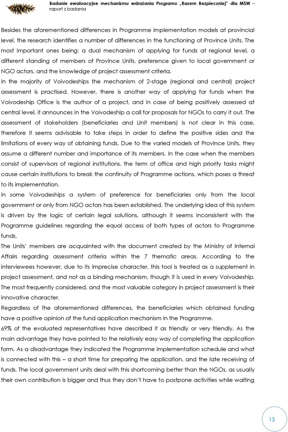 knowledge of project assessment criteria. In the majority of Voivodeships the mechanism of 2-stage (regional and central) project assessment is practised.