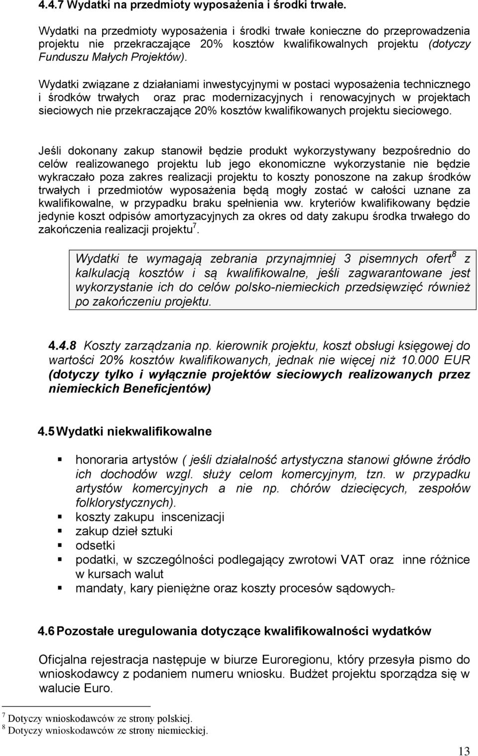 Wydatki związane z działaniami inwestycyjnymi w postaci wyposażenia technicznego i środków trwałych oraz prac modernizacyjnych i renowacyjnych w projektach sieciowych nie przekraczające 20% kosztów