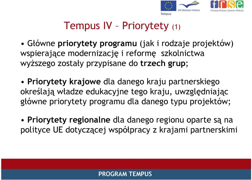 określają władze edukacyjne tego kraju, uwzględniając główne priorytety programu dla danego typu