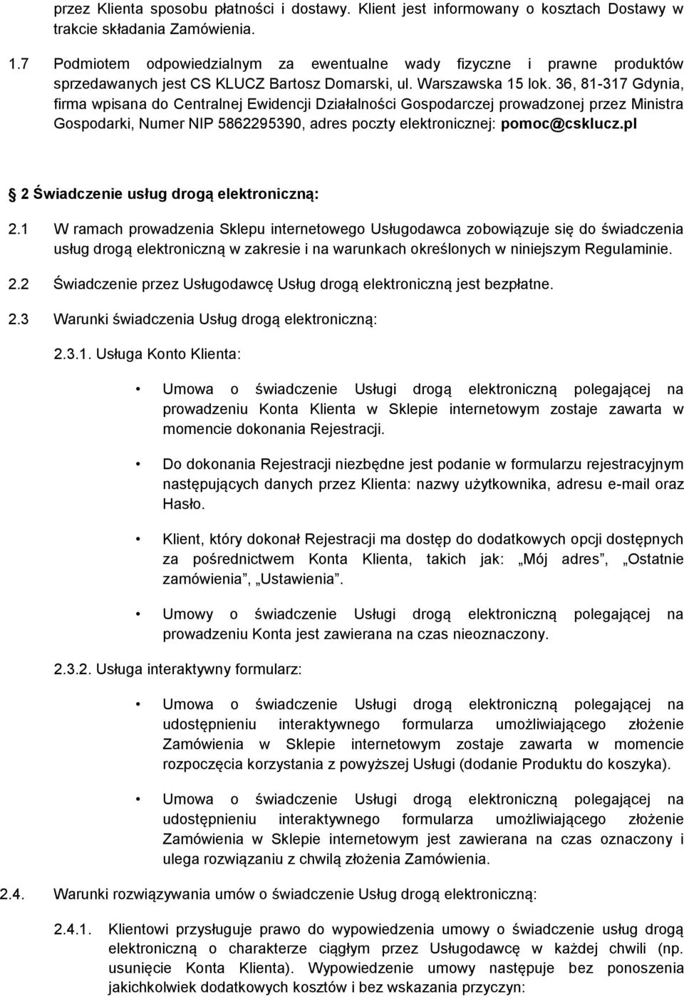 36, 81-317 Gdynia, firma wpisana do Centralnej Ewidencji Działalności Gospodarczej prowadzonej przez Ministra Gospodarki, Numer NIP 5862295390, adres poczty elektronicznej: pomoc@csklucz.