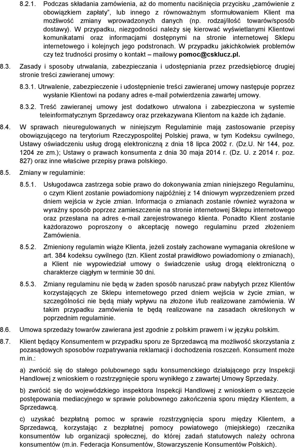 W przypadku, niezgodności należy się kierować wyświetlanymi Klientowi komunikatami oraz informacjami dostępnymi na stronie internetowej Sklepu internetowego i kolejnych jego podstronach.