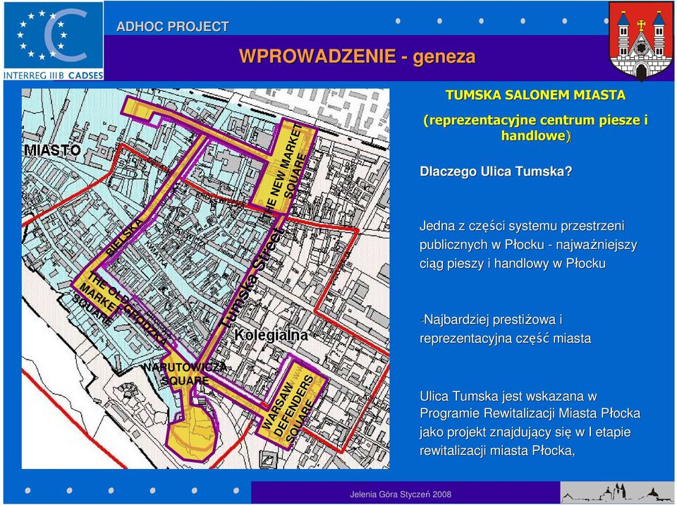 Jedna z częś ęści systemu przestrzeni publicznych w Płocku P - najważniejszy niejszy ciąg g pieszy i handlowy w PłockuP -Najbardziej prestiżowa i