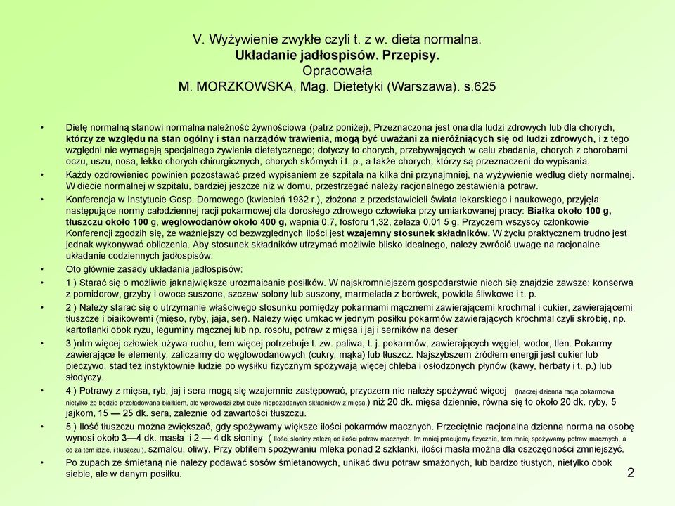 być uważani za nieróżniących się od ludzi zdrowych, i z tego względni nie wymagają specjalnego żywienia dietetycznego; dotyczy to chorych, przebywających w celu zbadania, chorych z chorobami oczu,