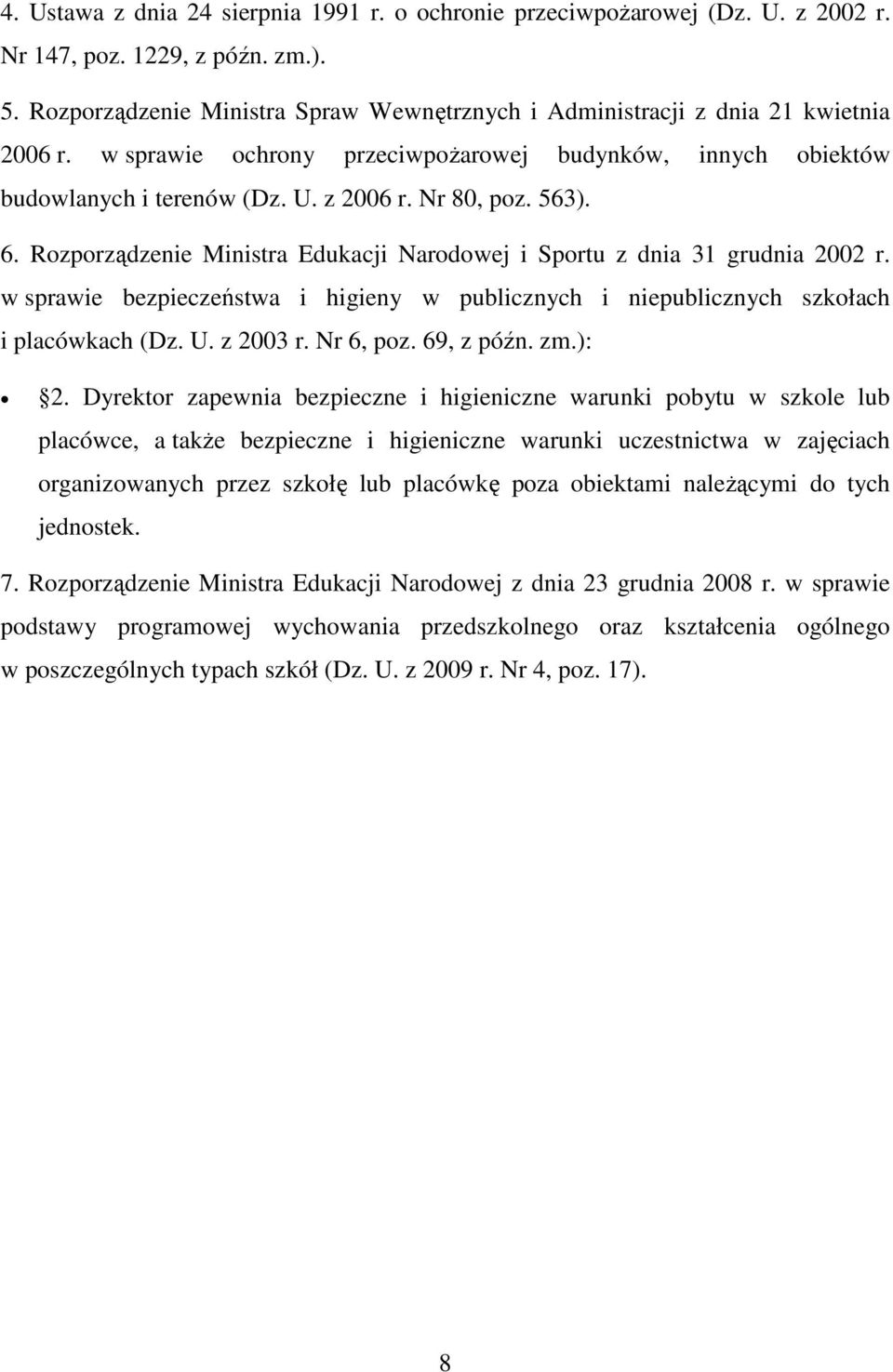 563). 6. Rozporządzenie Ministra Edukacji Narodowej i Sportu z dnia 31 grudnia 2002 r. w sprawie bezpieczeństwa i higieny w publicznych i niepublicznych szkołach i placówkach (Dz. U. z 2003 r.