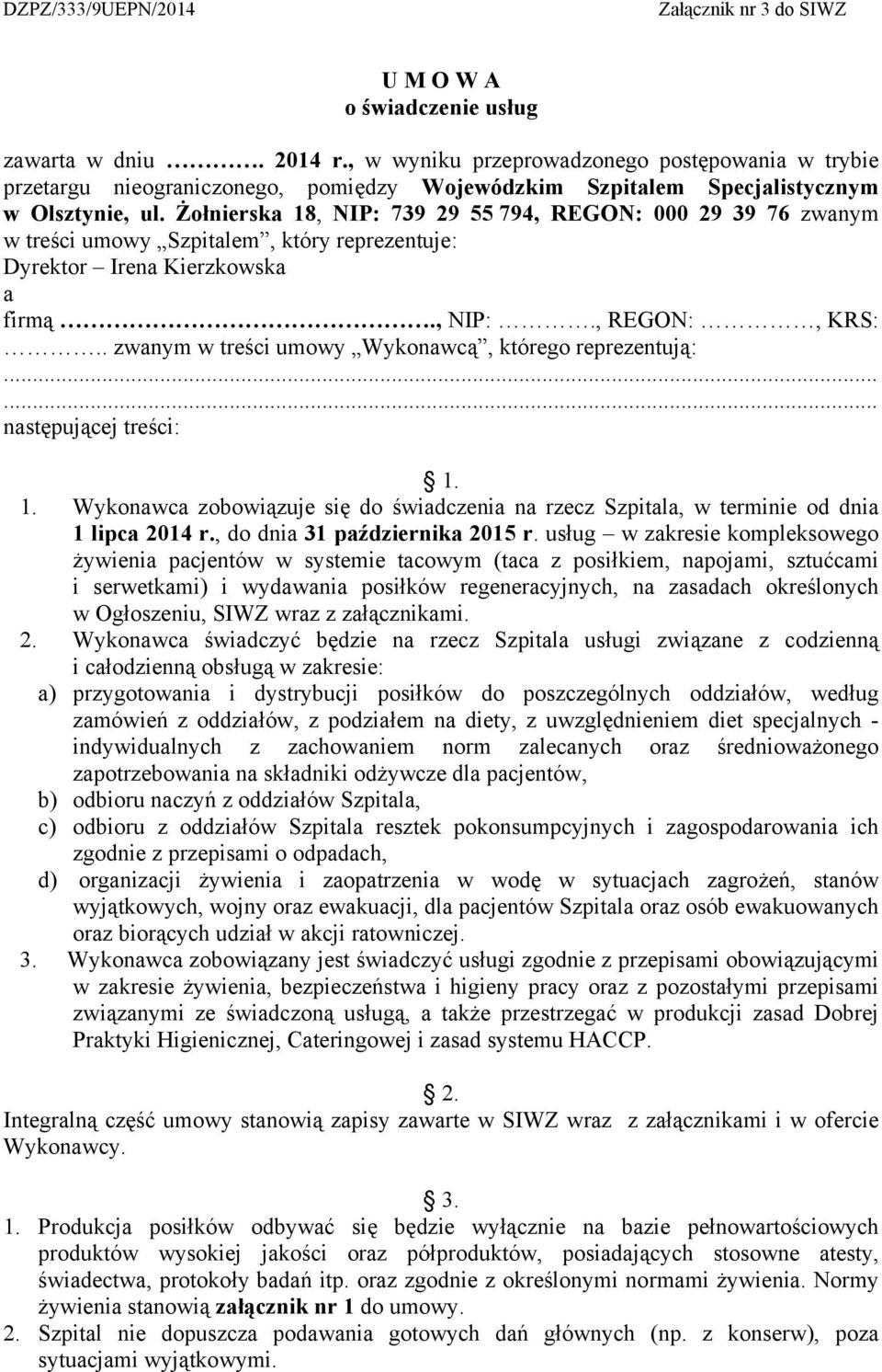 Żołnierska 18, NIP: 739 29 55 794, REGON: 000 29 39 76 zwanym w treści umowy Szpitalem, który reprezentuje: Dyrektor Irena Kierzkowska a firmą., NIP:., REGON:, KRS:.