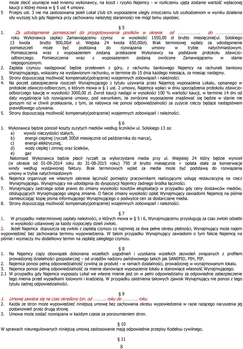 zapobiec. 5 1. Za udostępnienie pomieszczeń do przygotowywania posiłków w okresie od.. do.. roku Wykonawca zapłaci Zamawiającemu czynsz w wysokości 1550,00 zł brutto miesięcznie(ul.