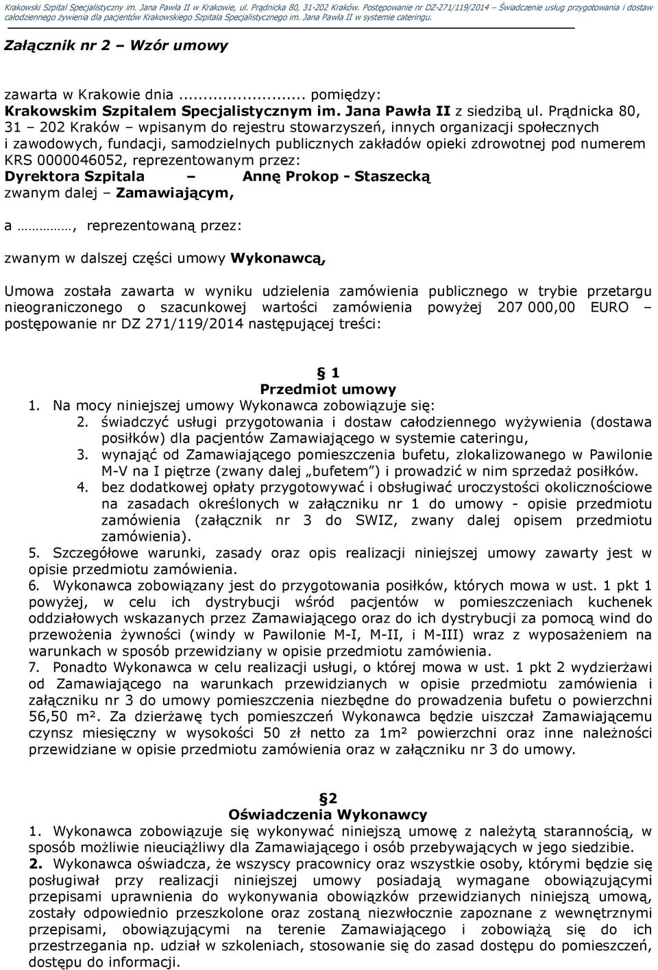 reprezentowanym przez: Dyrektora Szpitala Annę Prokop - Staszecką zwanym dalej Zamawiającym, a, reprezentowaną przez: zwanym w dalszej części umowy Wykonawcą, Umowa została zawarta w wyniku