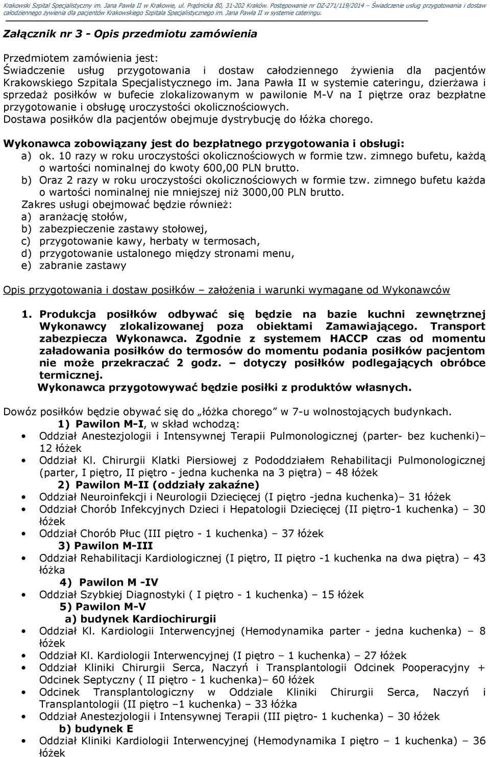 Dostawa posiłków dla pacjentów obejmuje dystrybucję do łóżka chorego. Wykonawca zobowiązany jest do bezpłatnego przygotowania i obsługi: a) ok.