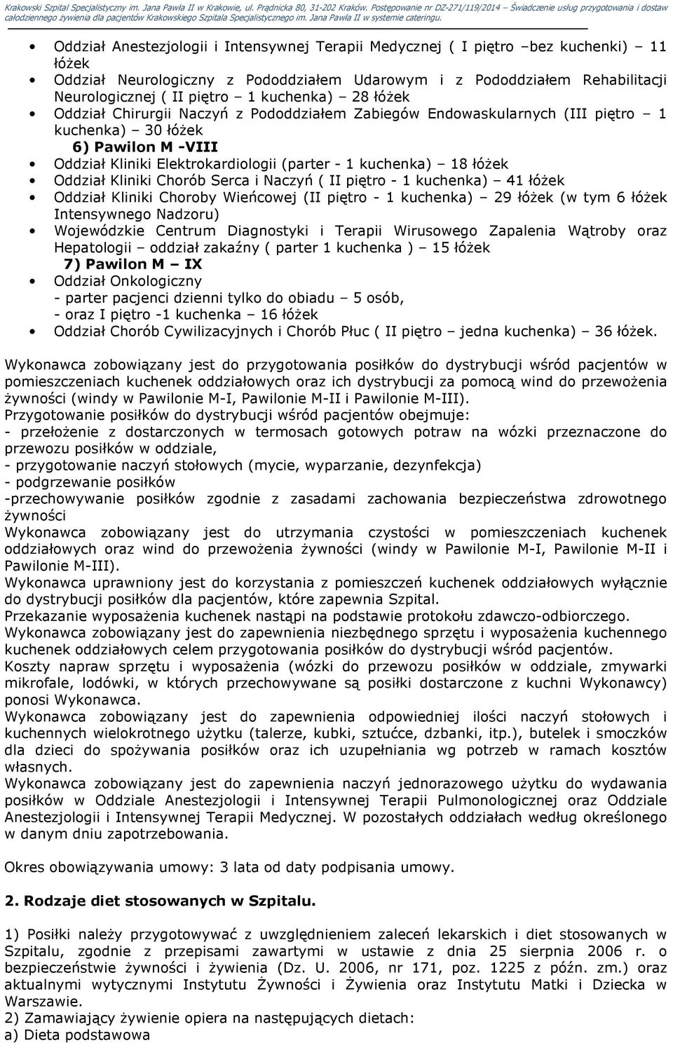 łóżek Oddział Kliniki Chorób Serca i Naczyń ( II piętro - 1 kuchenka) 41 łóżek Oddział Kliniki Choroby Wieńcowej (II piętro - 1 kuchenka) 29 łóżek (w tym 6 łóżek Intensywnego Nadzoru) Wojewódzkie