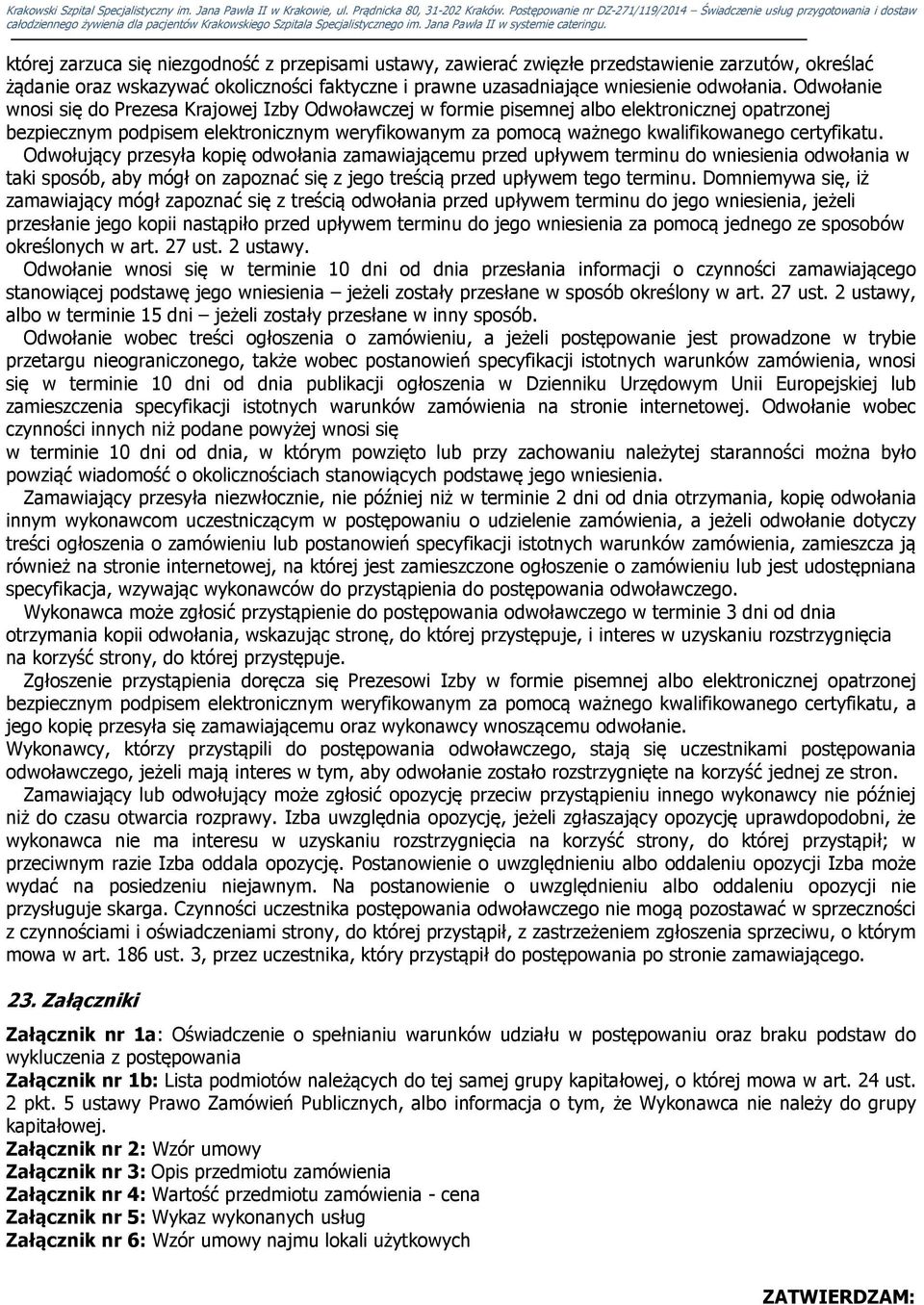 certyfikatu. Odwołujący przesyła kopię odwołania zamawiającemu przed upływem terminu do wniesienia odwołania w taki sposób, aby mógł on zapoznać się z jego treścią przed upływem tego terminu.