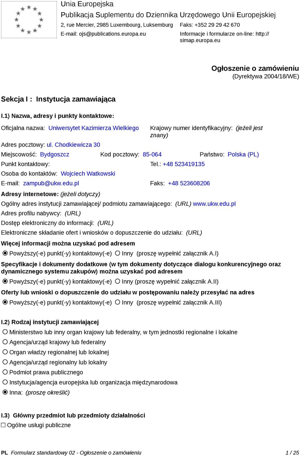 1) Nazwa, adresy i punkty kontaktowe: Oficjalna nazwa: Uniwersytet Kazimierza Wielkiego Adres pocztowy: ul.