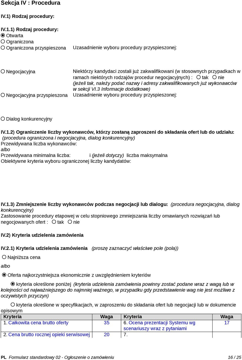 1) Rodzaj procedury: Otwarta Ograniczona Ograniczona przyspieszona Uzasadnienie wyboru procedury przyspieszonej: Negocjacyjna Negocjacyjna przyspieszona Niektórzy kandydaci zostali już