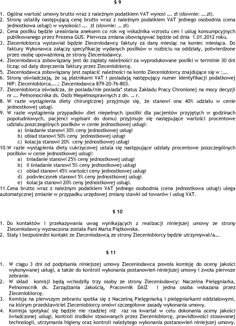 Cena posiłku będzie urealniana aneksem co rok wg wskaźnika wzrostu cen i usług konsumpcyjnych publikowanego przez Prezesa GUS. Pierwsza zmiana obowiązywać będzie od dnia 1.01.2012 roku. 3.