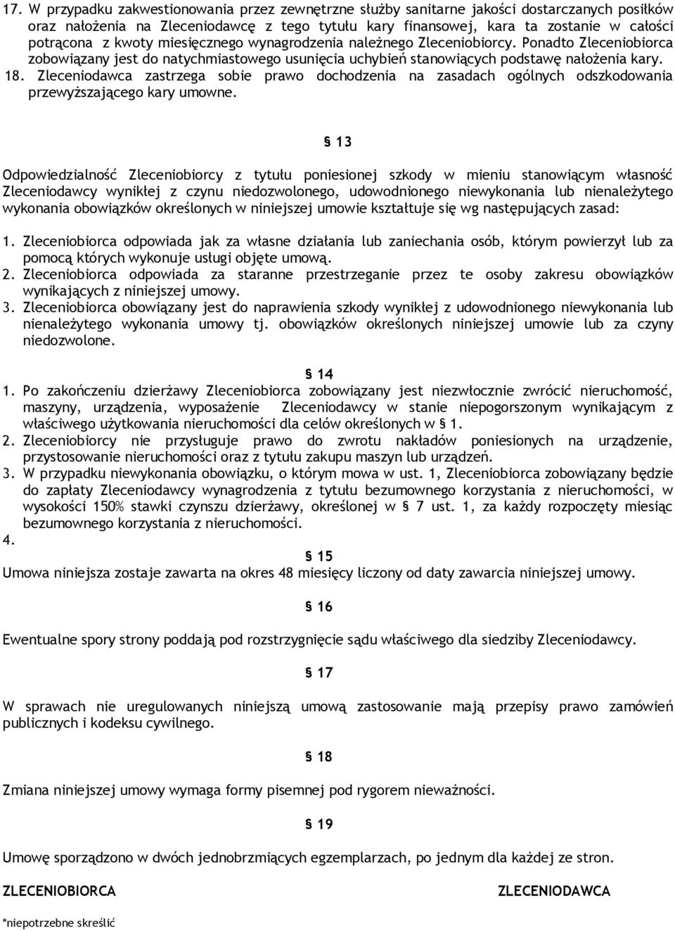 Zleceniodawca zastrzega sobie prawo dochodzenia na zasadach ogólnych odszkodowania przewyższającego kary umowne.