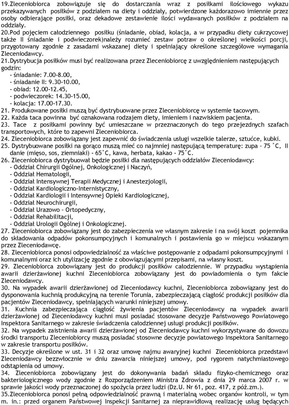 Pod pojęciem całodziennego posiłku (śniadanie, obiad, kolacja, a w przypadku diety cukrzycowej także II śniadanie i podwieczorek)należy rozumieć zestaw potraw o określonej wielkości porcji,