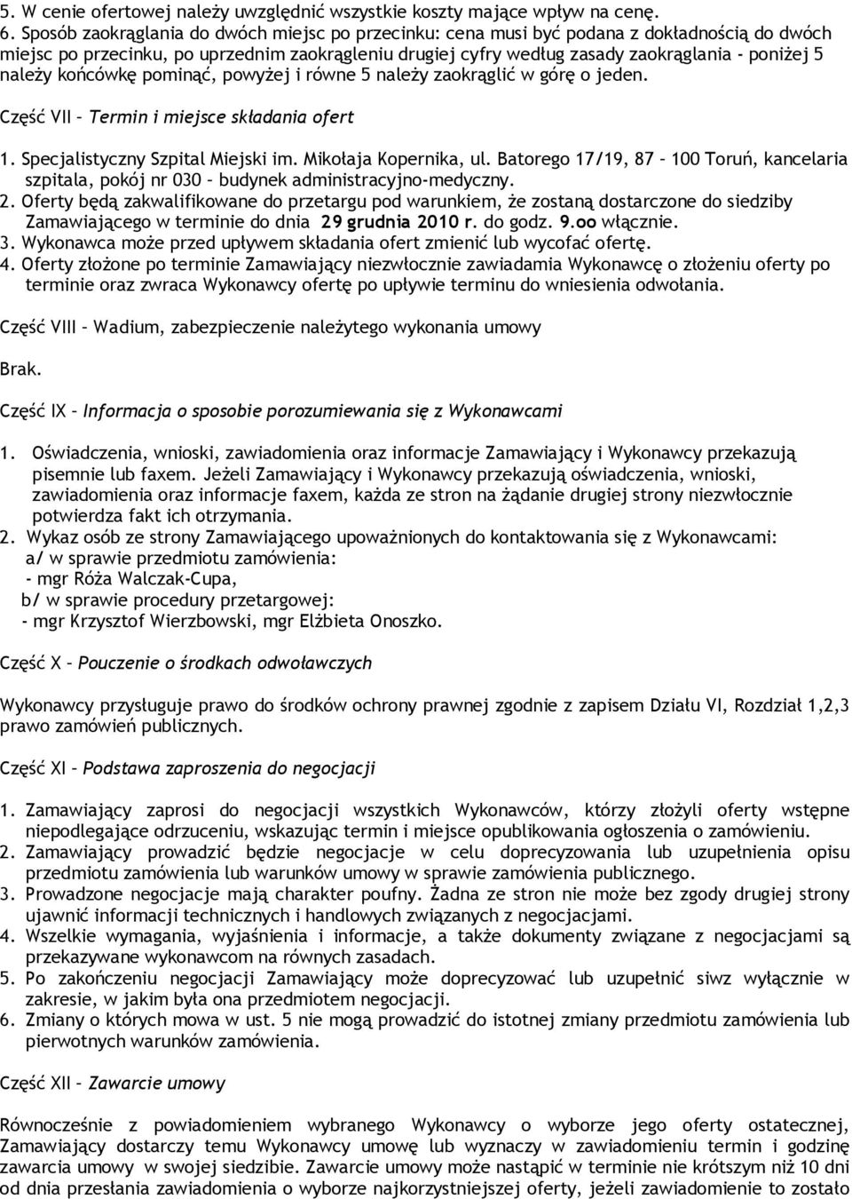 należy końcówkę pominąć, powyżej i równe 5 należy zaokrąglić w górę o jeden. Część VII Termin i miejsce składania ofert 1. Specjalistyczny Szpital Miejski im. Mikołaja Kopernika, ul.