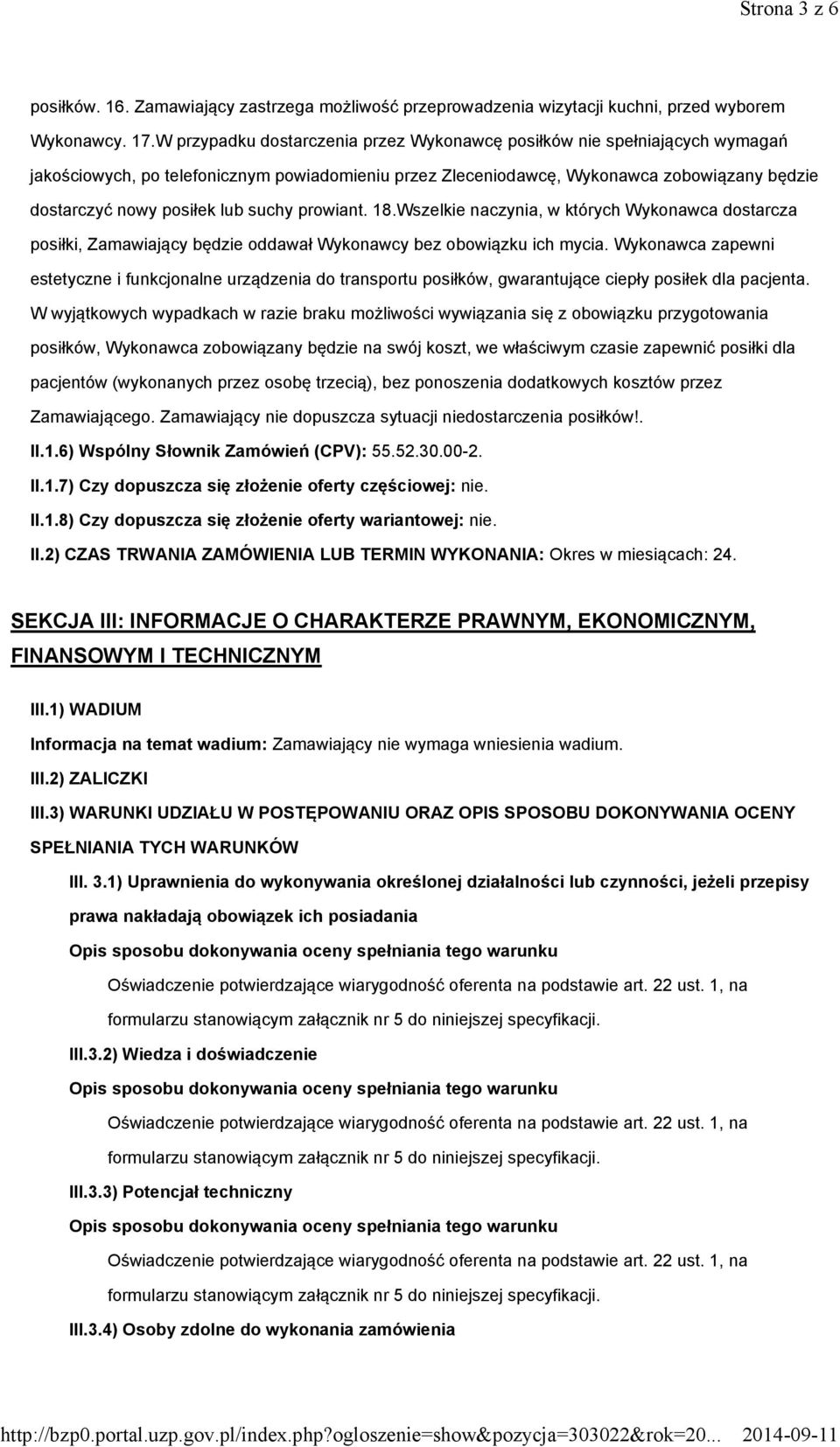 suchy prowiant. 18.Wszelkie naczynia, w których Wykonawca dostarcza posiłki, Zamawiający będzie oddawał Wykonawcy bez obowiązku ich mycia.