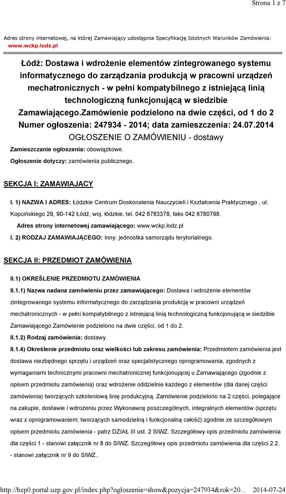 funkcjonującą w siedzibie Zamawiającego.Zamówienie podzielono na dwie części, od 1 do 2 Numer ogłoszenia: 247934-2014; data zamieszczenia: 24.07.