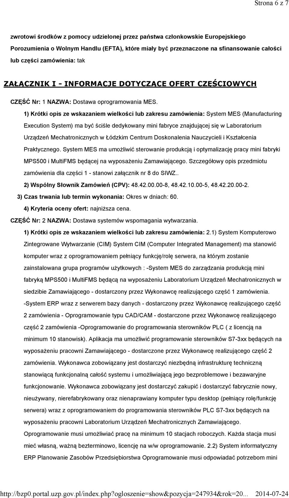 1) Krótki opis ze wskazaniem wielkości lub zakresu zamówienia: System MES (Manufacturing Execution System) ma być ściśle dedykowany mini fabryce znajdującej się w Laboratorium Urządzeń