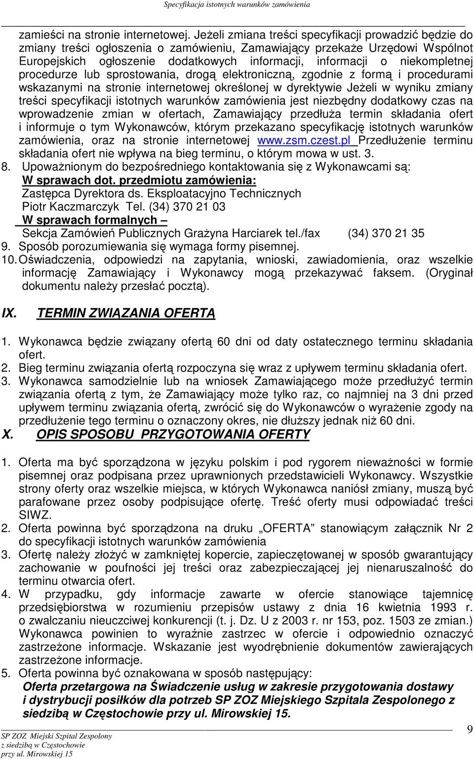 niekompletnej procedurze lub sprostowania, drogą elektroniczną, zgodnie z formą i procedurami wskazanymi na stronie internetowej określonej w dyrektywie JeŜeli w wyniku zmiany treści specyfikacji