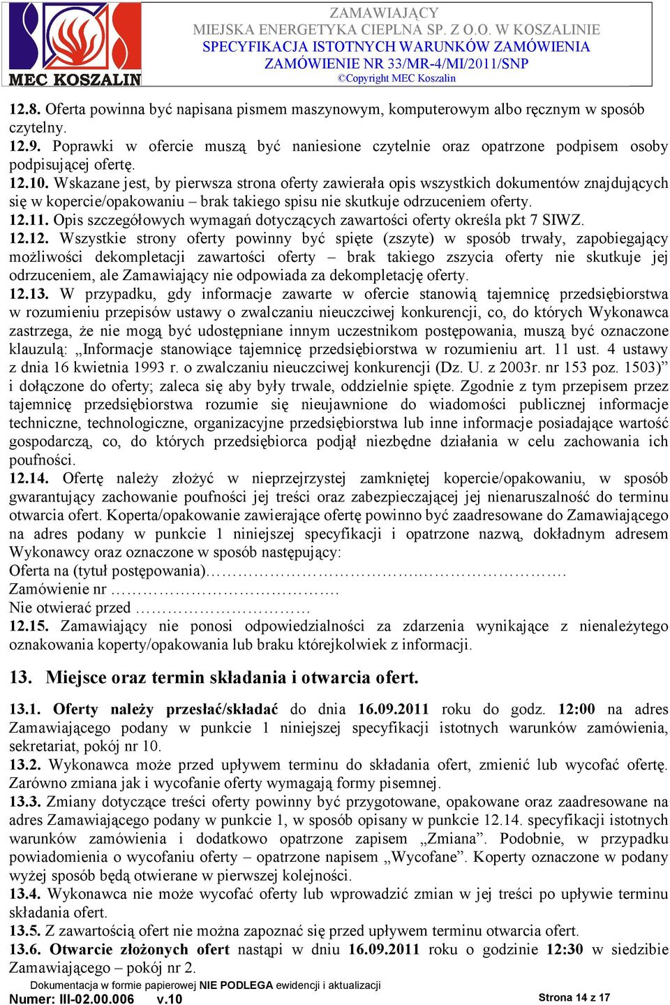 Wskazane jest, by pierwsza strona oferty zawierała opis wszystkich dokumentów znajdujących się w kopercie/opakowaniu brak takiego spisu nie skutkuje odrzuceniem oferty. 12.11.