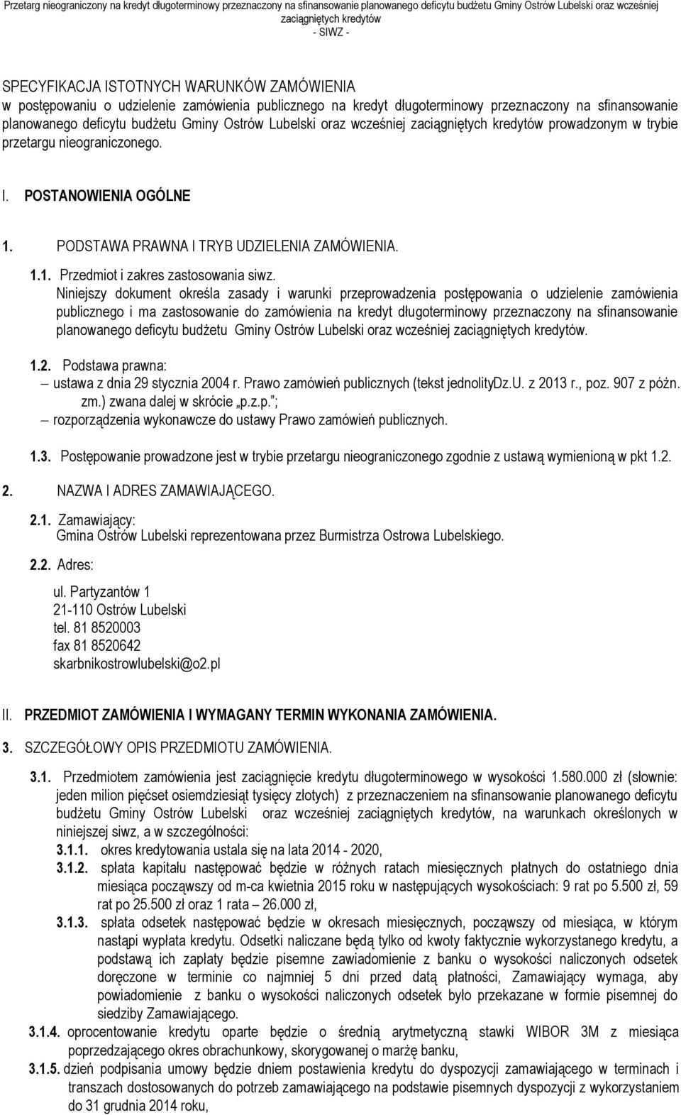 Niniejszy dokument określa zasady i warunki przeprowadzenia postępowania o udzielenie zamówienia publicznego i ma zastosowanie do zamówienia na kredyt długoterminowy przeznaczony na sfinansowanie