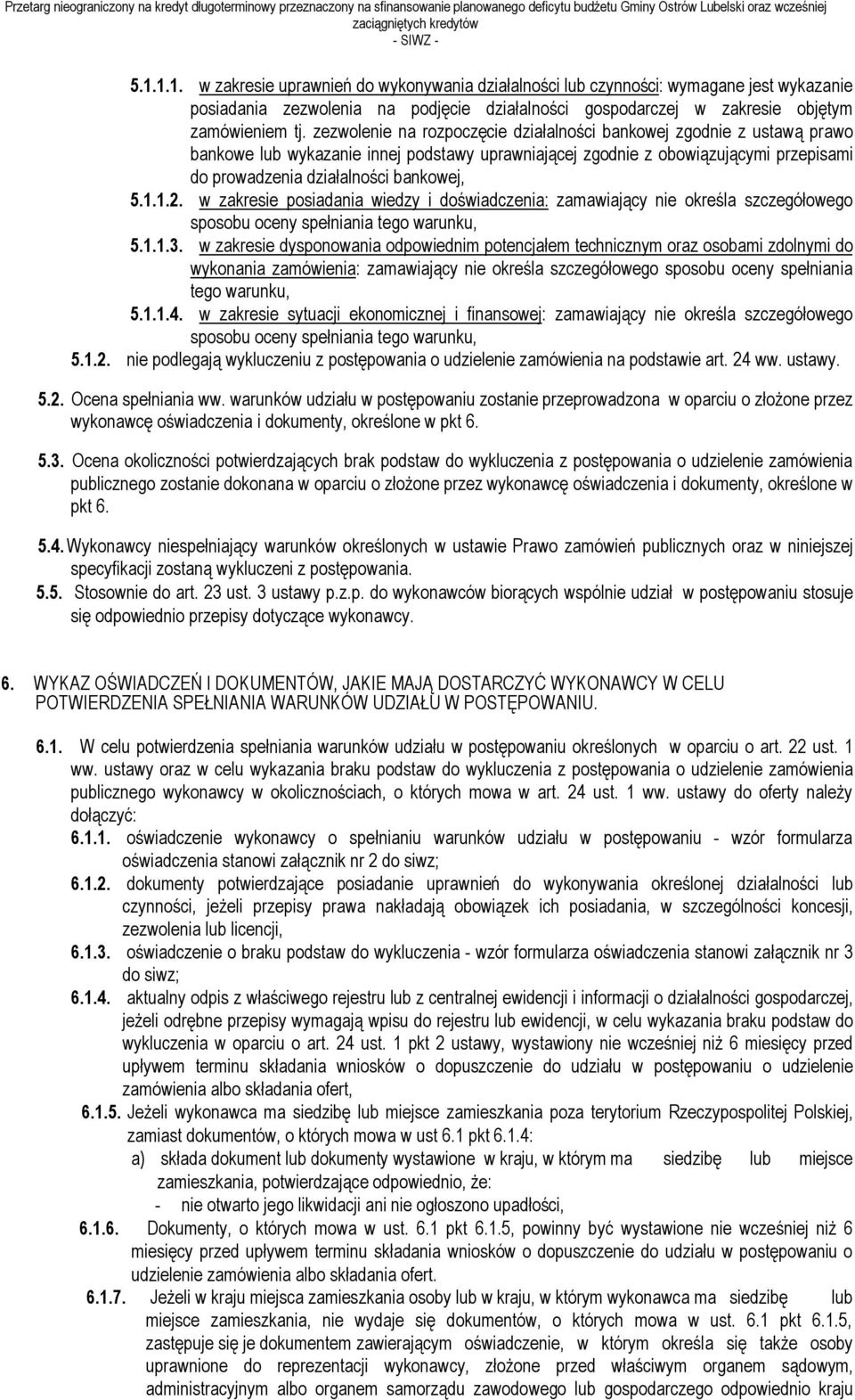 1.2. w zakresie posiadania wiedzy i doświadczenia: zamawiający nie określa szczegółowego sposobu oceny spełniania tego warunku, 5.1.1.3.