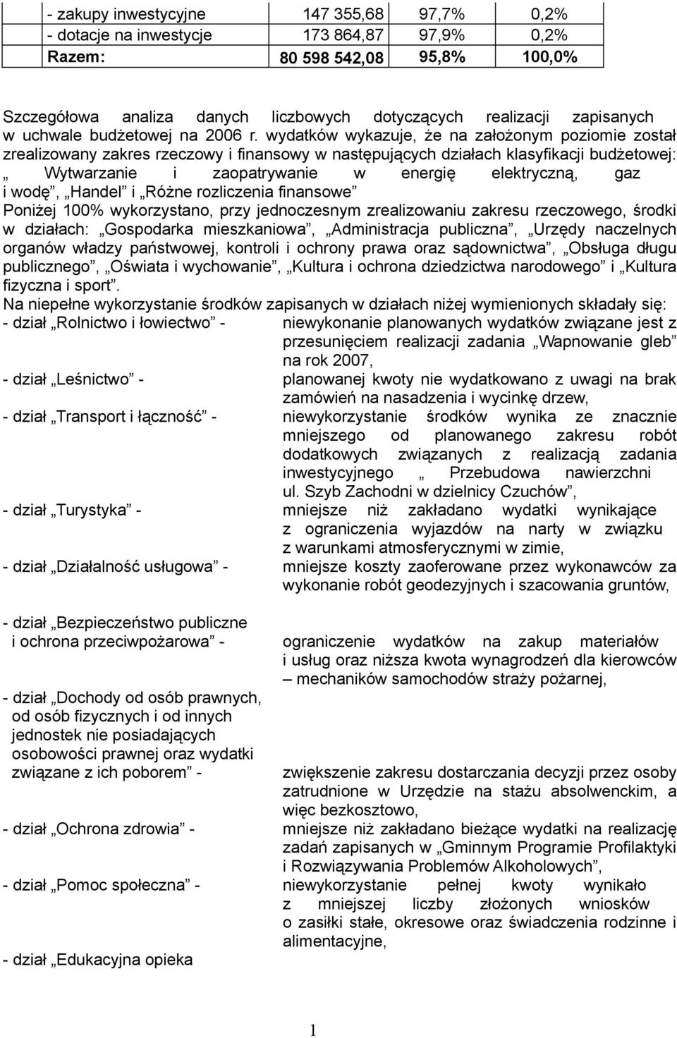 wydatków wykazuje, że na założonym poziomie został zrealizowany zakres rzeczowy i finansowy w następujących działach klasyfikacji budżetowej: Wytwarzanie i zaopatrywanie w energię elektryczną, gaz i