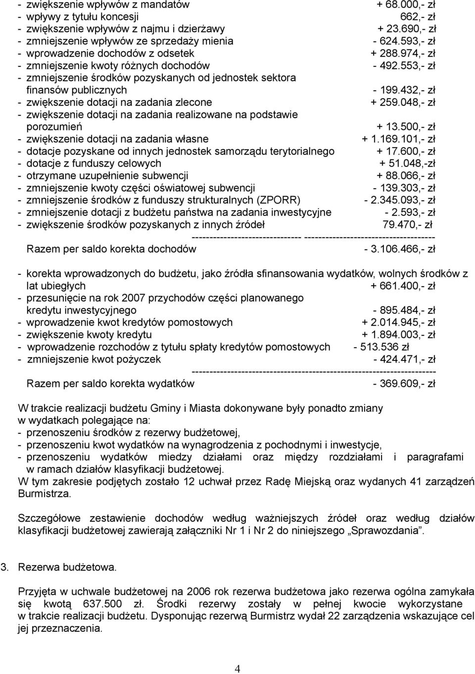 432,- zł - zwiększenie dotacji na zadania zlecone + 259.048,- zł - zwiększenie dotacji na zadania realizowane na podstawie porozumień + 13.500,- zł - zwiększenie dotacji na zadania własne + 1.169.