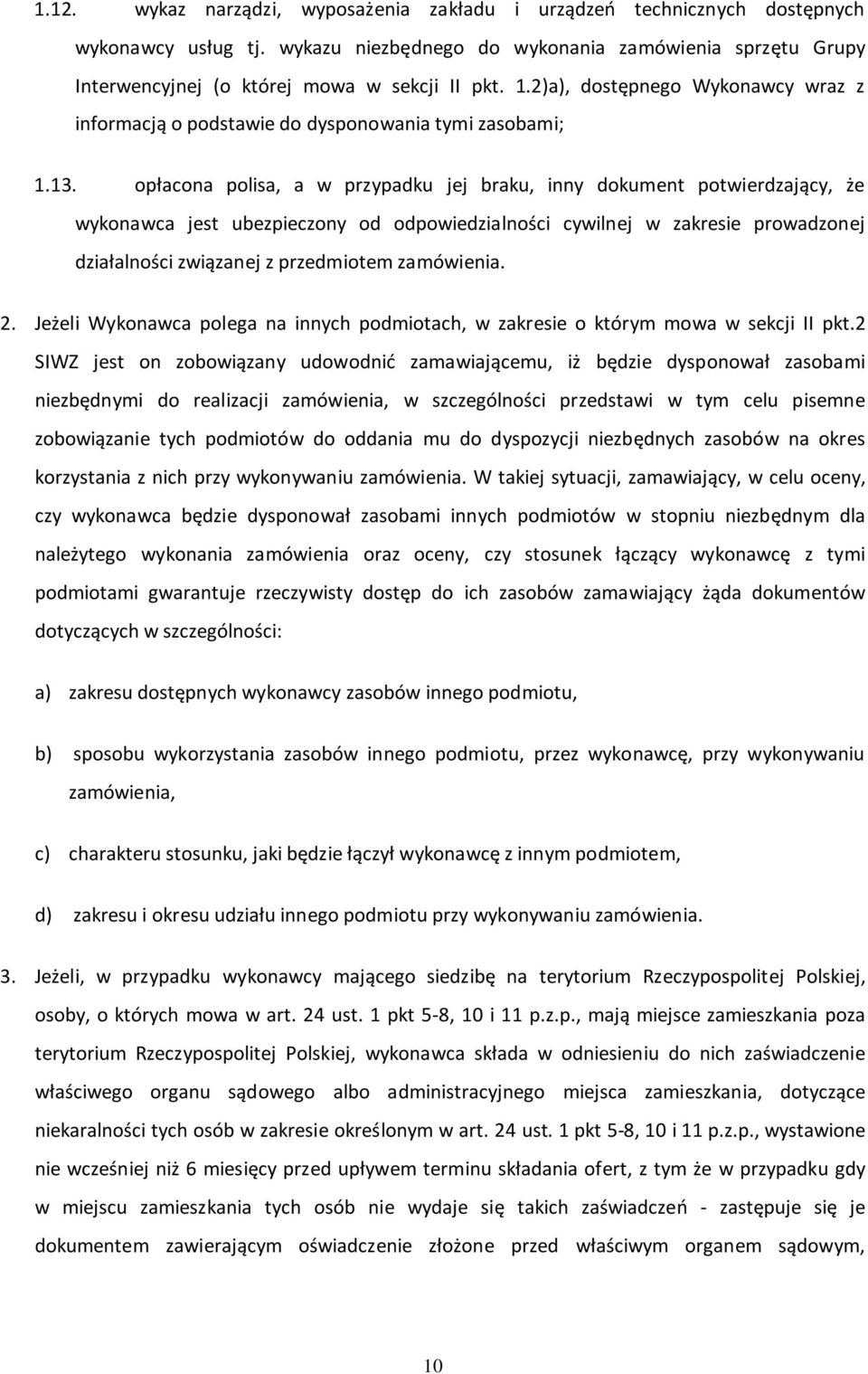 opłacona polisa, a w przypadku jej braku, inny dokument potwierdzający, że wykonawca jest ubezpieczony od odpowiedzialności cywilnej w zakresie prowadzonej działalności związanej z przedmiotem