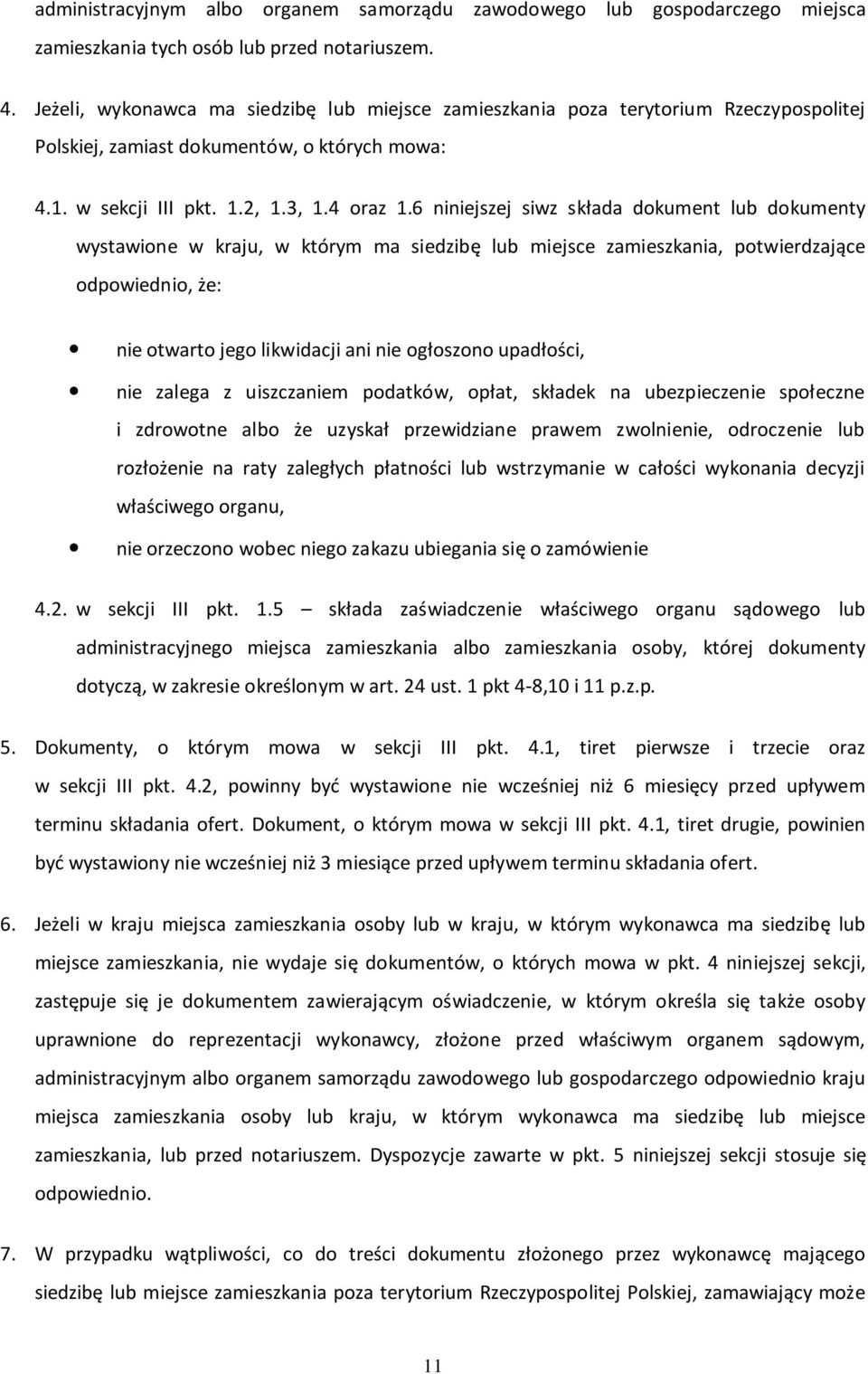 6 niniejszej siwz składa dokument lub dokumenty wystawione w kraju, w którym ma siedzibę lub miejsce zamieszkania, potwierdzające odpowiednio, że: nie otwarto jego likwidacji ani nie ogłoszono