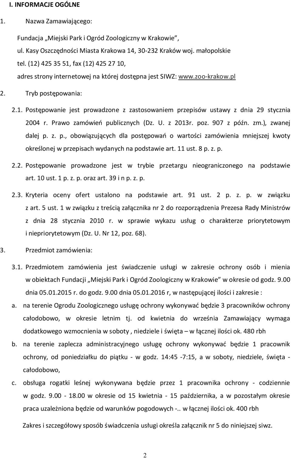 Prawo zamówień publicznych (Dz. U. z 2013r. poz. 907 z późn. zm.), zwanej dalej p. z. p., obowiązujących dla postępowań o wartości zamówienia mniejszej kwoty określonej w przepisach wydanych na podstawie art.