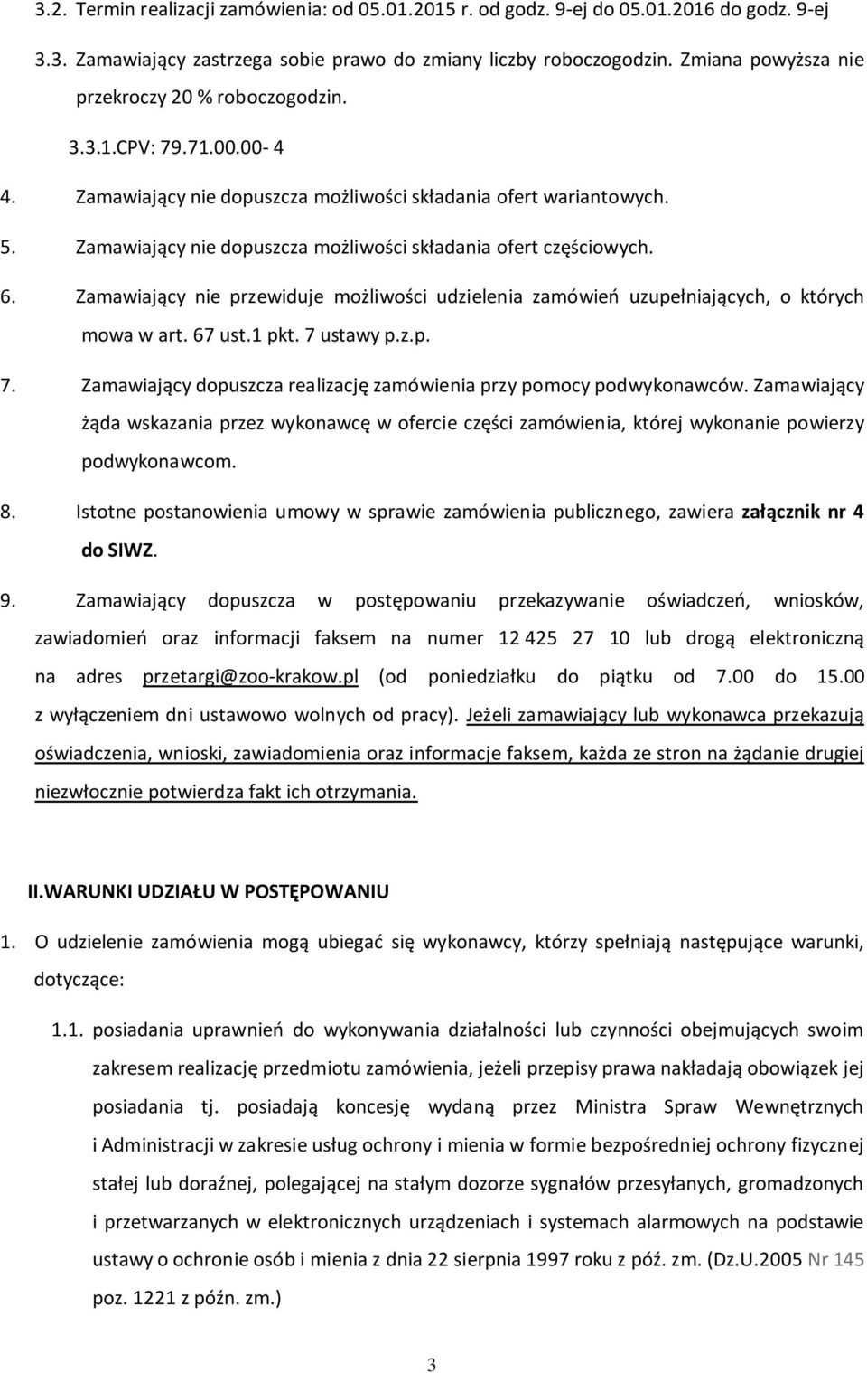 Zamawiający nie dopuszcza możliwości składania ofert częściowych. 6. Zamawiający nie przewiduje możliwości udzielenia zamówień uzupełniających, o których mowa w art. 67 ust.1 pkt. 7 