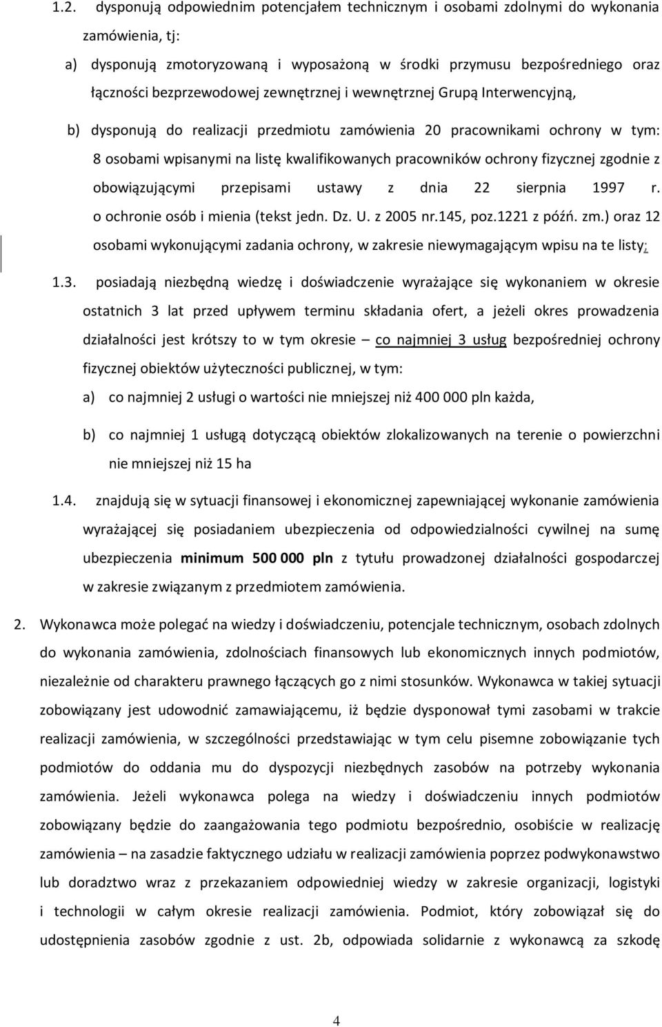 ochrony fizycznej zgodnie z obowiązującymi przepisami ustawy z dnia 22 sierpnia 1997 r. o ochronie osób i mienia (tekst jedn. Dz. U. z 2005 nr.145, poz.1221 z późń. zm.