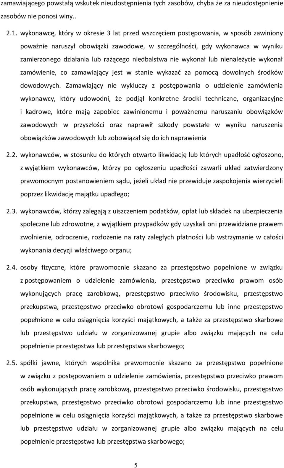 niedbalstwa nie wykonał lub nienależycie wykonał zamówienie, co zamawiający jest w stanie wykazać za pomocą dowolnych środków dowodowych.