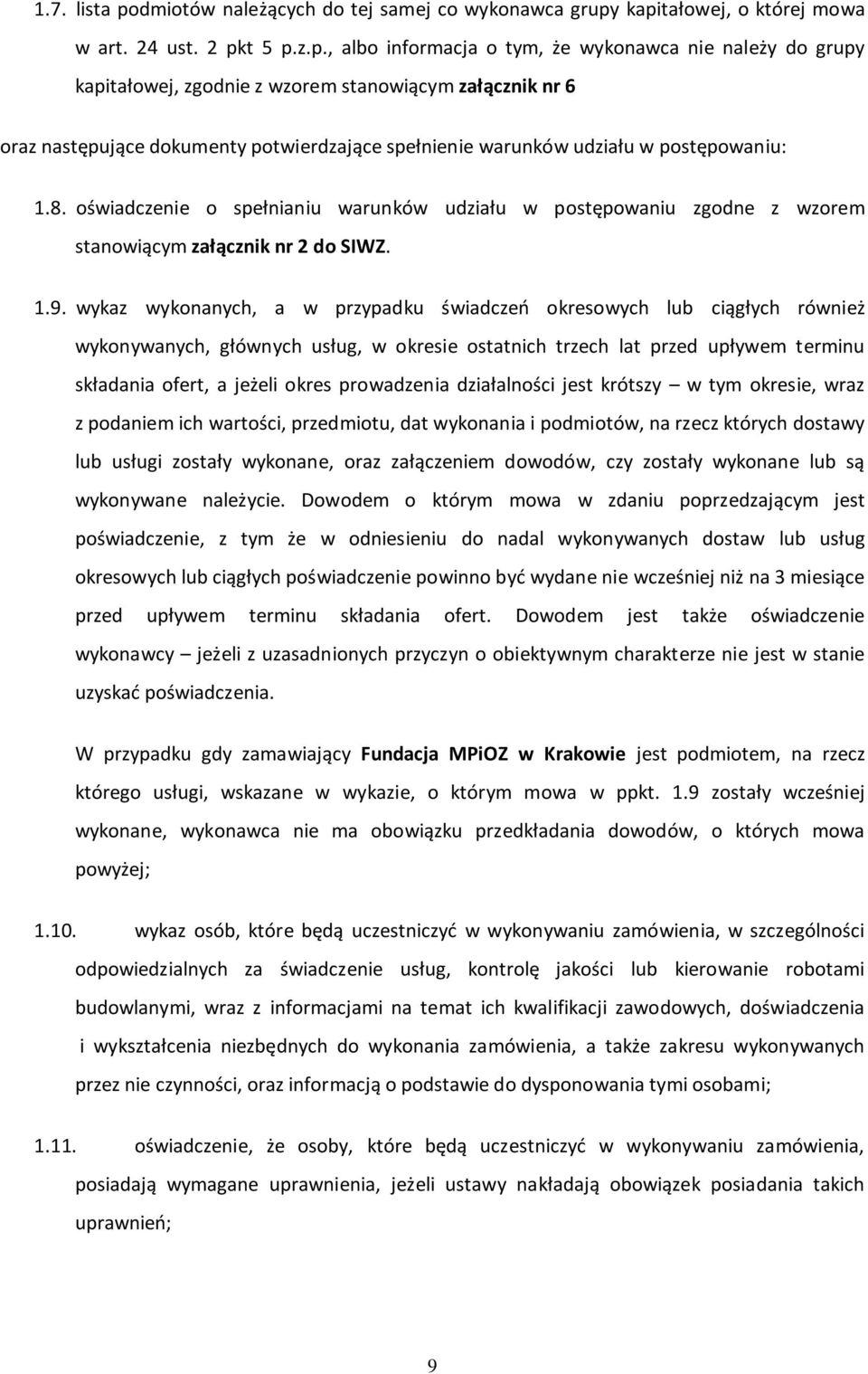 kapitałowej, o której mowa w art. 24 ust. 2 pkt 5 p.z.p., albo informacja o tym, że wykonawca nie należy do grupy kapitałowej, zgodnie z wzorem stanowiącym załącznik nr 6 oraz następujące dokumenty