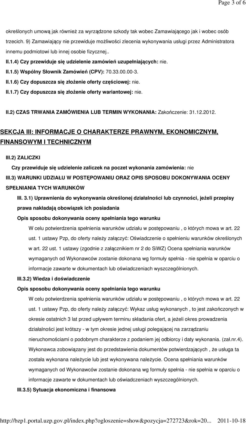 4) Czy przewiduje się udzielenie zamówień uzupełniających: nie. II.1.5) Wspólny Słownik Zamówień (CPV): 70.33.00.00-3. II.1.6) Czy dopuszcza się złoŝenie oferty częściowej: nie. II.1.7) Czy dopuszcza się złoŝenie oferty wariantowej: nie.