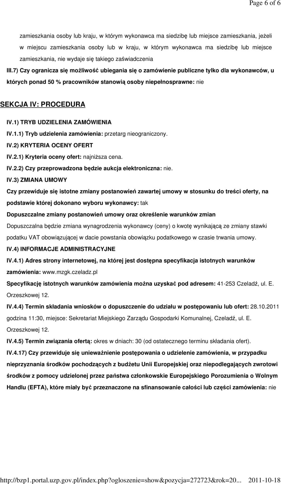 7) Czy ogranicza się moŝliwość ubiegania się o zamówienie publiczne tylko dla wykonawców, u których ponad 50 % pracowników stanowią osoby niepełnosprawne: nie SEKCJA IV: PROCEDURA IV.