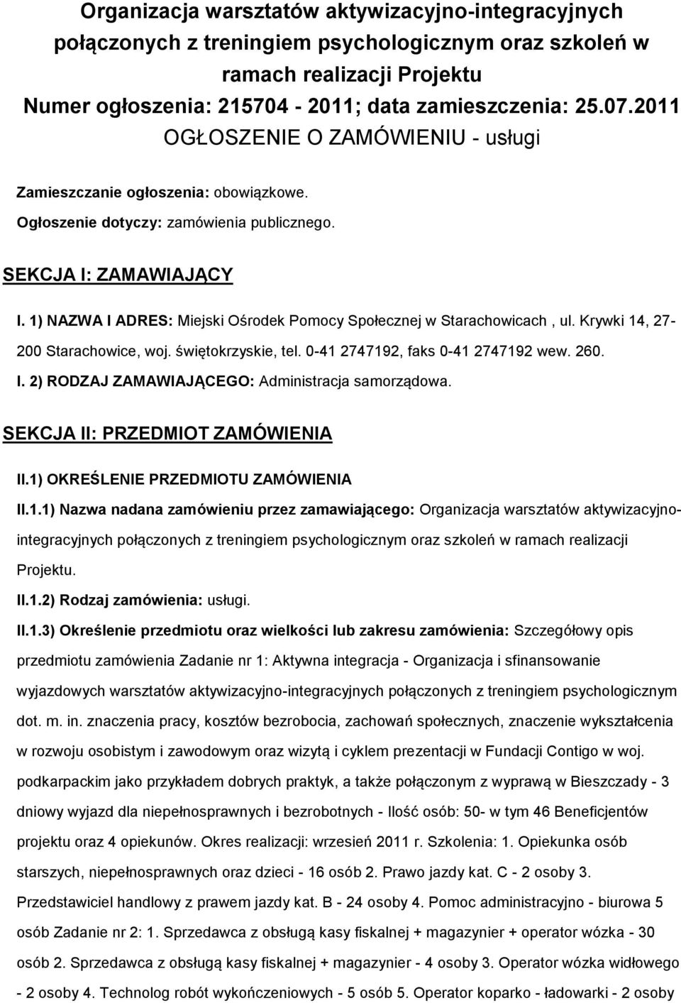 1) NAZWA I ADRES: Miejski Ośrodek Pomocy Społecznej w Starachowicach, ul. Krywki 14, 27-200 Starachowice, woj. świętokrzyskie, tel. 0-41 2747192, faks 0-41 2747192 wew. 260. I. 2) RODZAJ ZAMAWIAJĄCEGO: Administracja samorządowa.