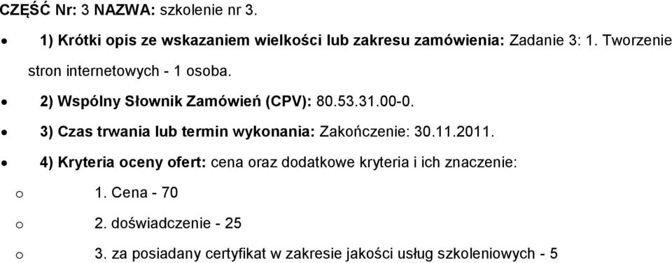 3) Czas trwania lub termin wykonania: Zakończenie: 30.11.2011.