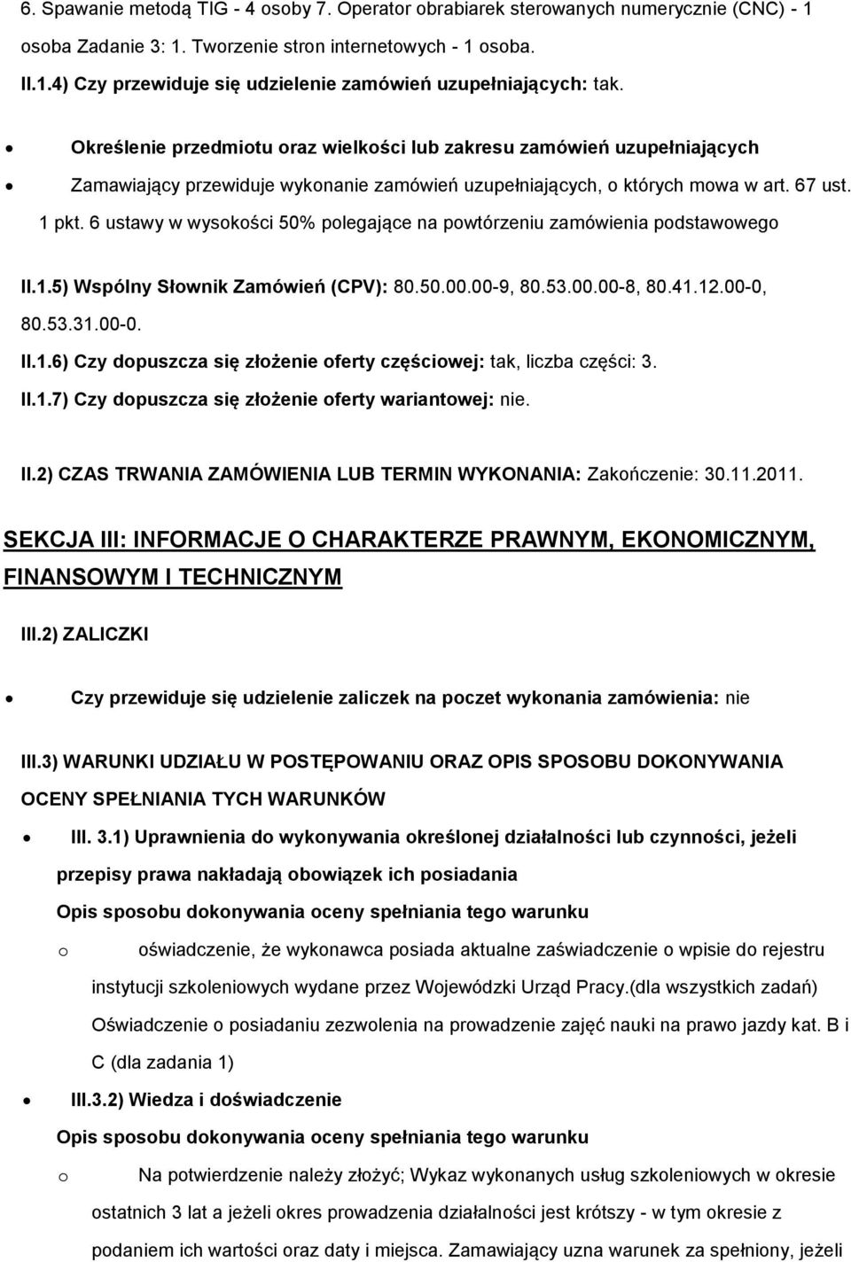 6 ustawy w wysokości 50% polegające na powtórzeniu zamówienia podstawowego II.1.5) Wspólny Słownik Zamówień (CPV): 80.50.00.00-9, 80.53.00.00-8, 80.41.12.00-0, 80.53.31.00-0. II.1.6) Czy dopuszcza się złożenie oferty częściowej: tak, liczba części: 3.