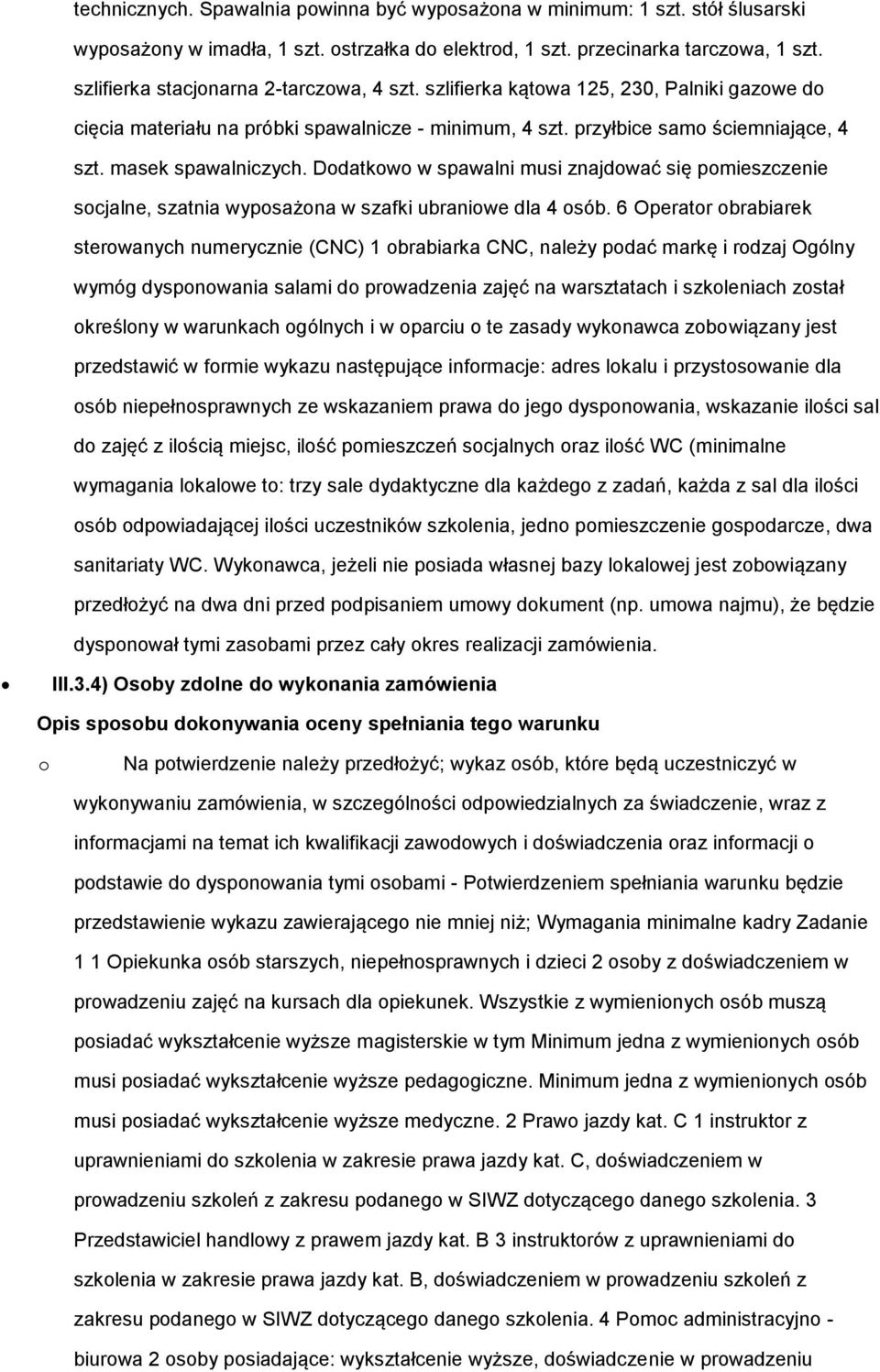 masek spawalniczych. Dodatkowo w spawalni musi znajdować się pomieszczenie socjalne, szatnia wyposażona w szafki ubraniowe dla 4 osób.