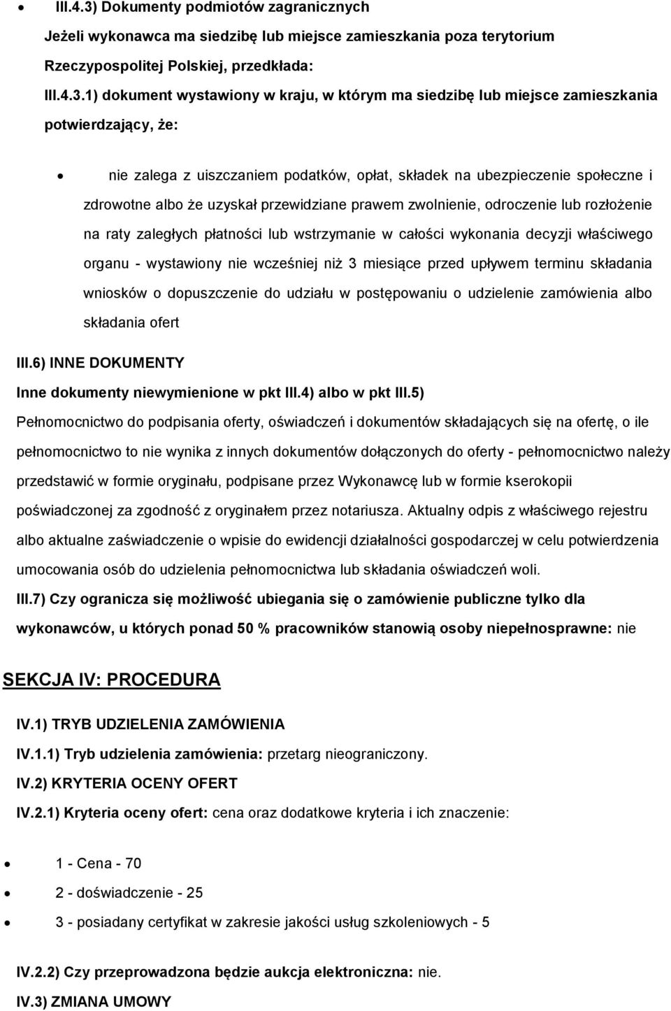 1) dokument wystawiony w kraju, w którym ma siedzibę lub miejsce zamieszkania potwierdzający, że: nie zalega z uiszczaniem podatków, opłat, składek na ubezpieczenie społeczne i zdrowotne albo że