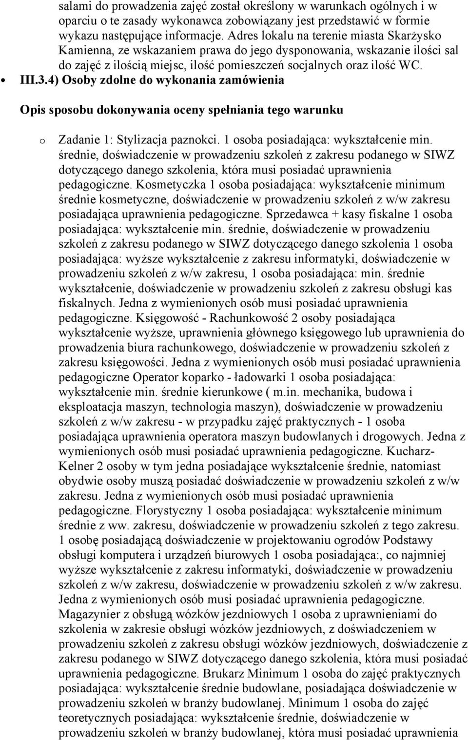 4) Osoby zdolne do wykonania zamówienia o Zadanie 1: Stylizacja paznokci. 1 osoba posiadająca: wykształcenie min.