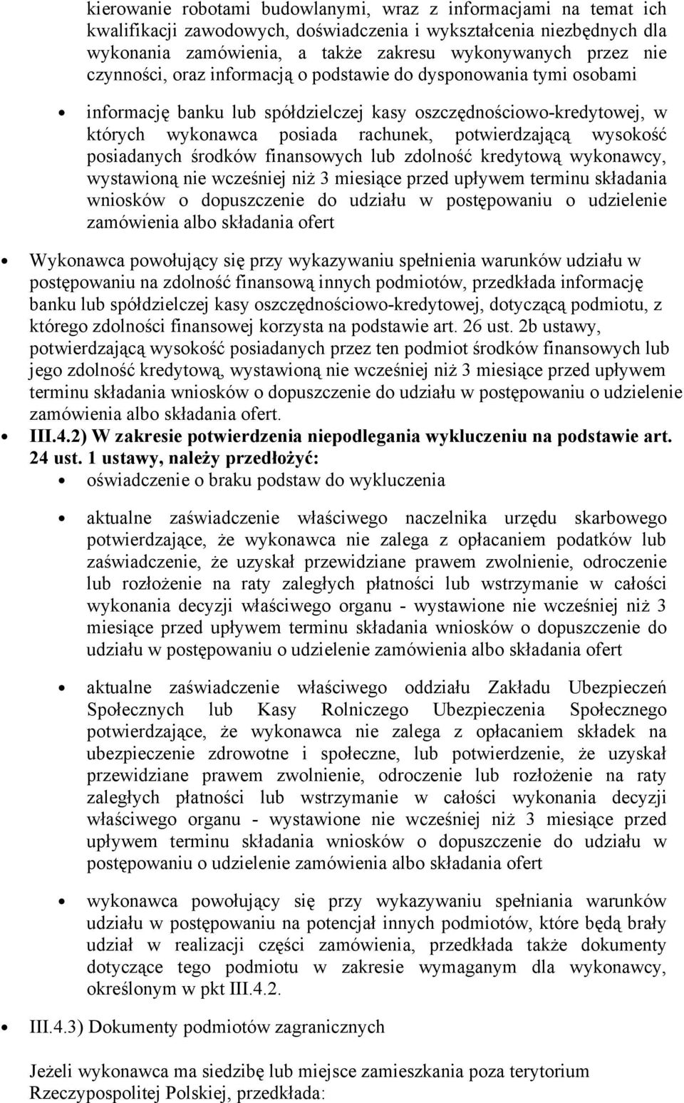 posiadanych środków finansowych lub zdolność kredytową wykonawcy, wystawioną nie wcześniej niż 3 miesiące przed upływem terminu składania wniosków o dopuszczenie do udziału w postępowaniu o